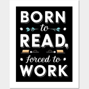 born to read forced to work Posters and Art